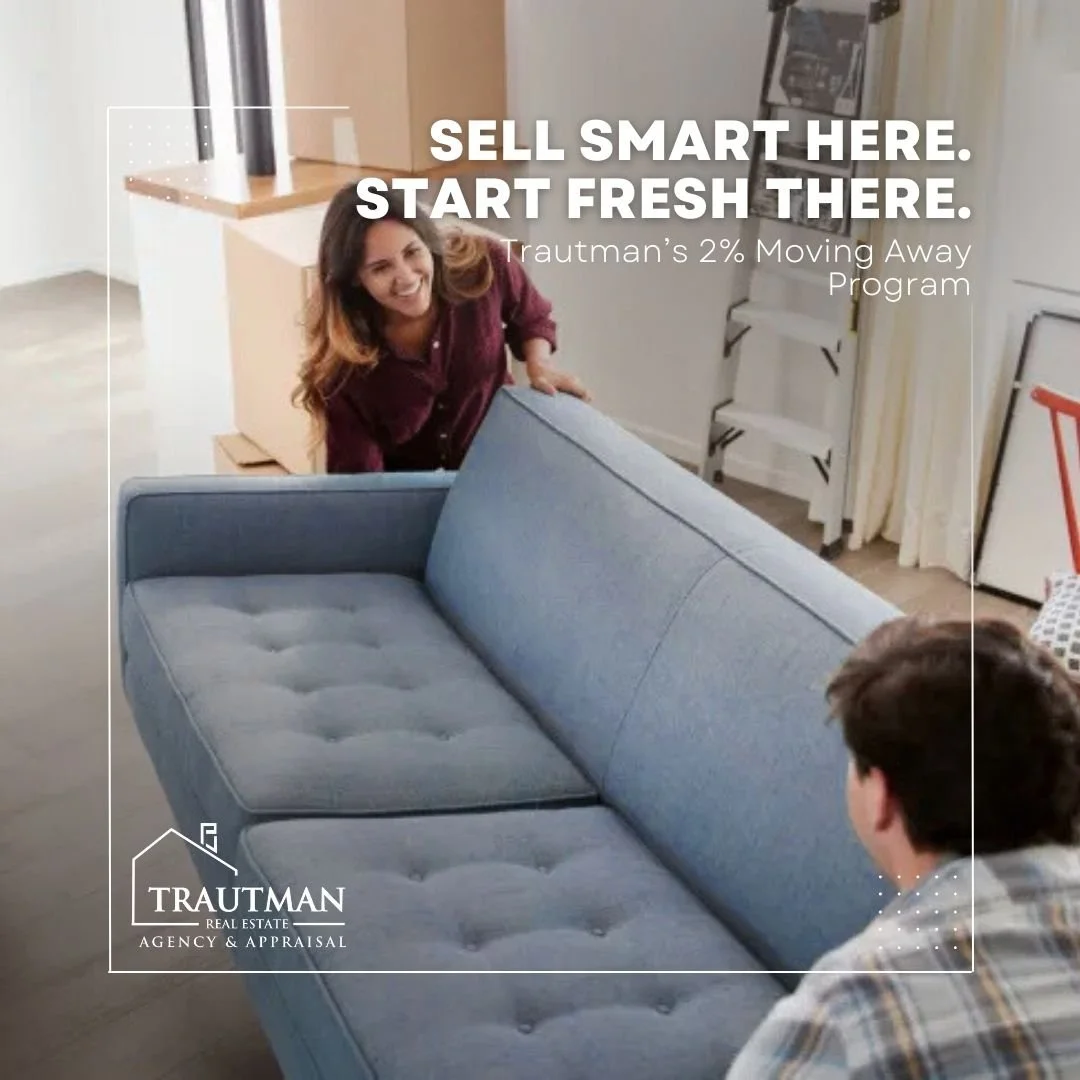 Sell Smart Here. Start Fresh There. Trautman’s 2% Moving Away Program