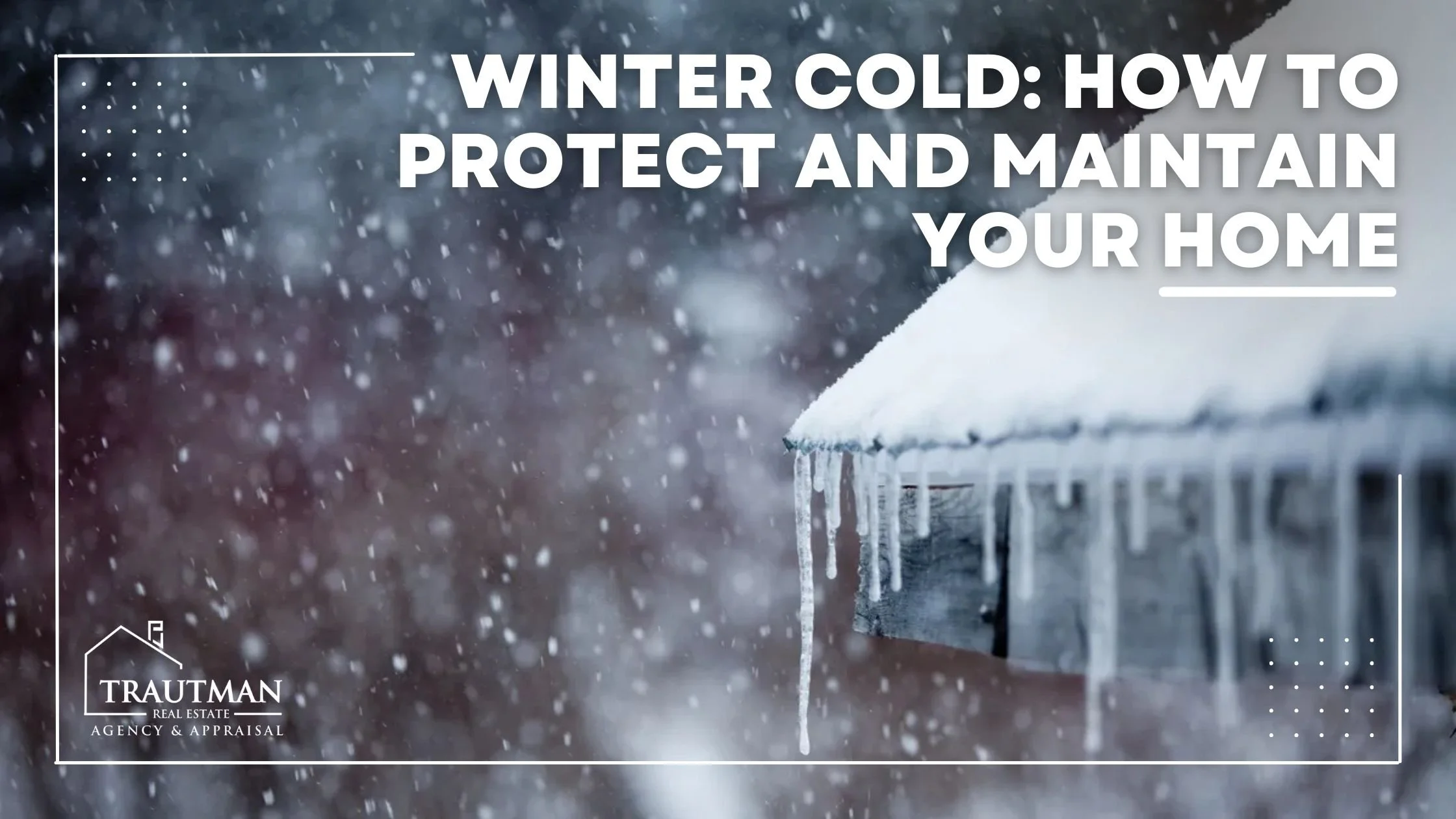 Winter Cold: How to Protect and Maintain Your Home — Trautman Agency ...