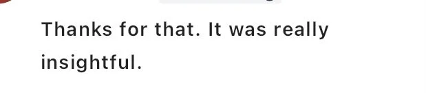 Close-up of text reading: Thanks for that. It was really insightful.