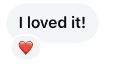 Text message bubble saying 'I loved it!' with a red heart emoji below.