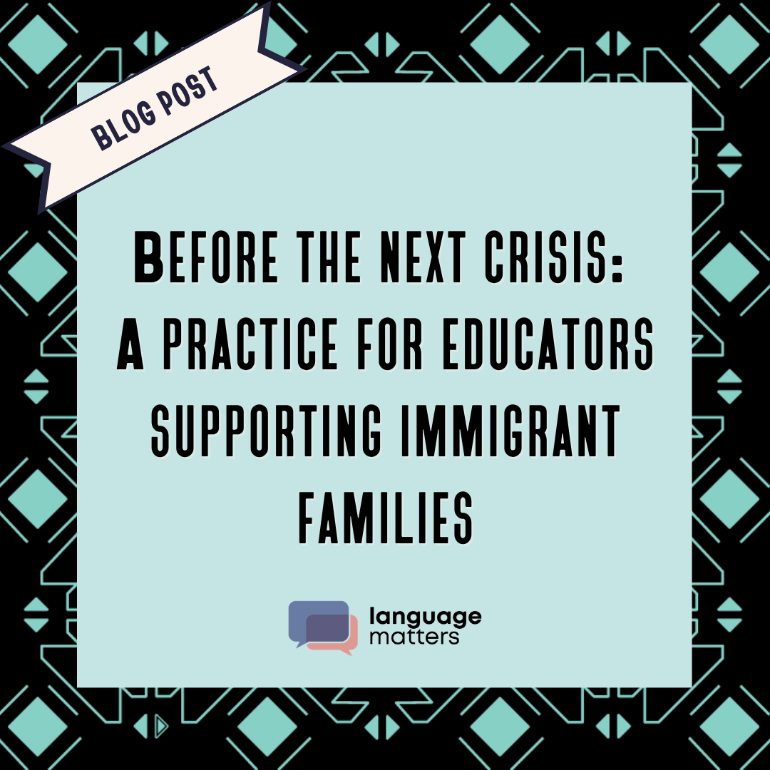 Before the Next Crisis: A Practice for Educators Supporting Immigrant Families