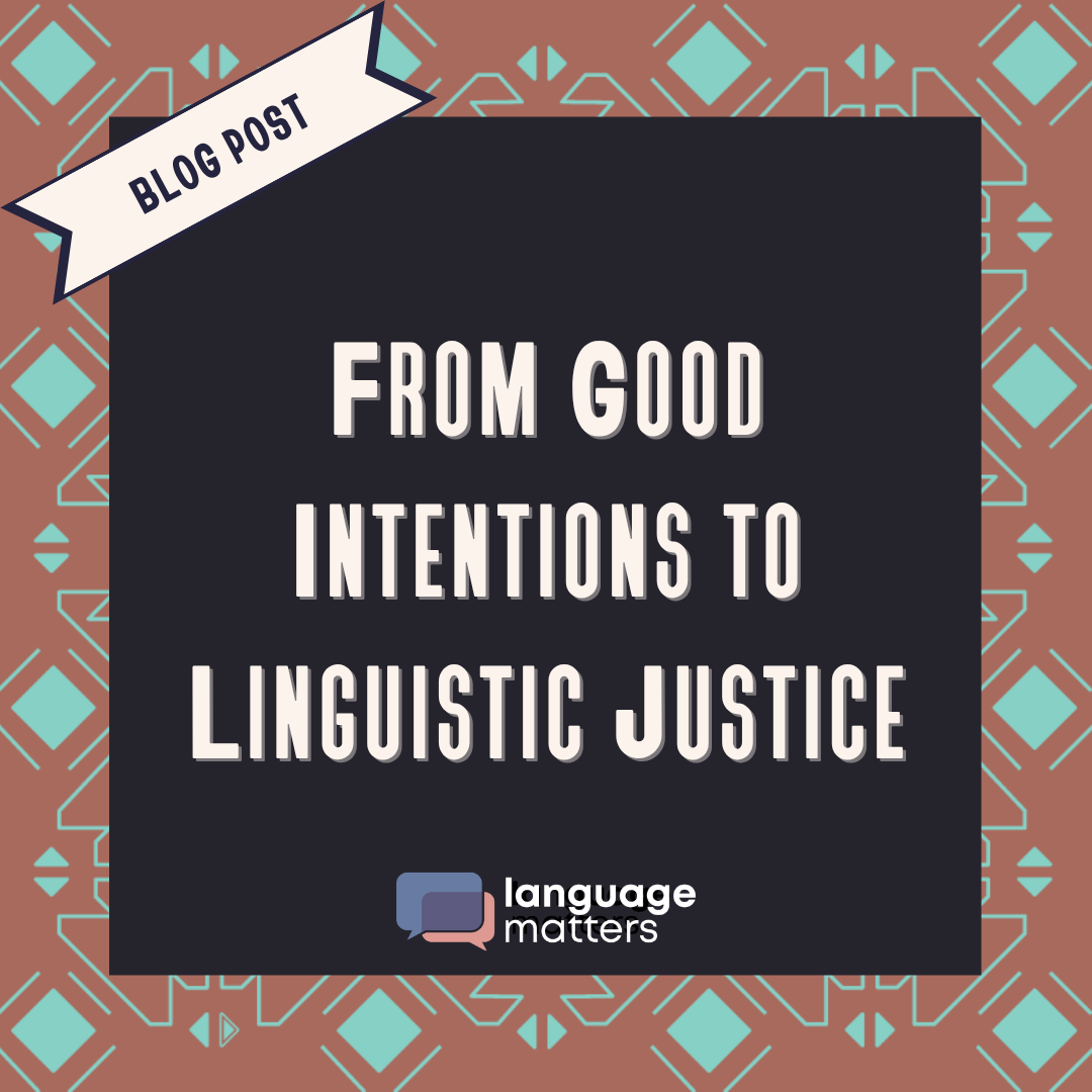 From Good Intentions to Linguistic Justice