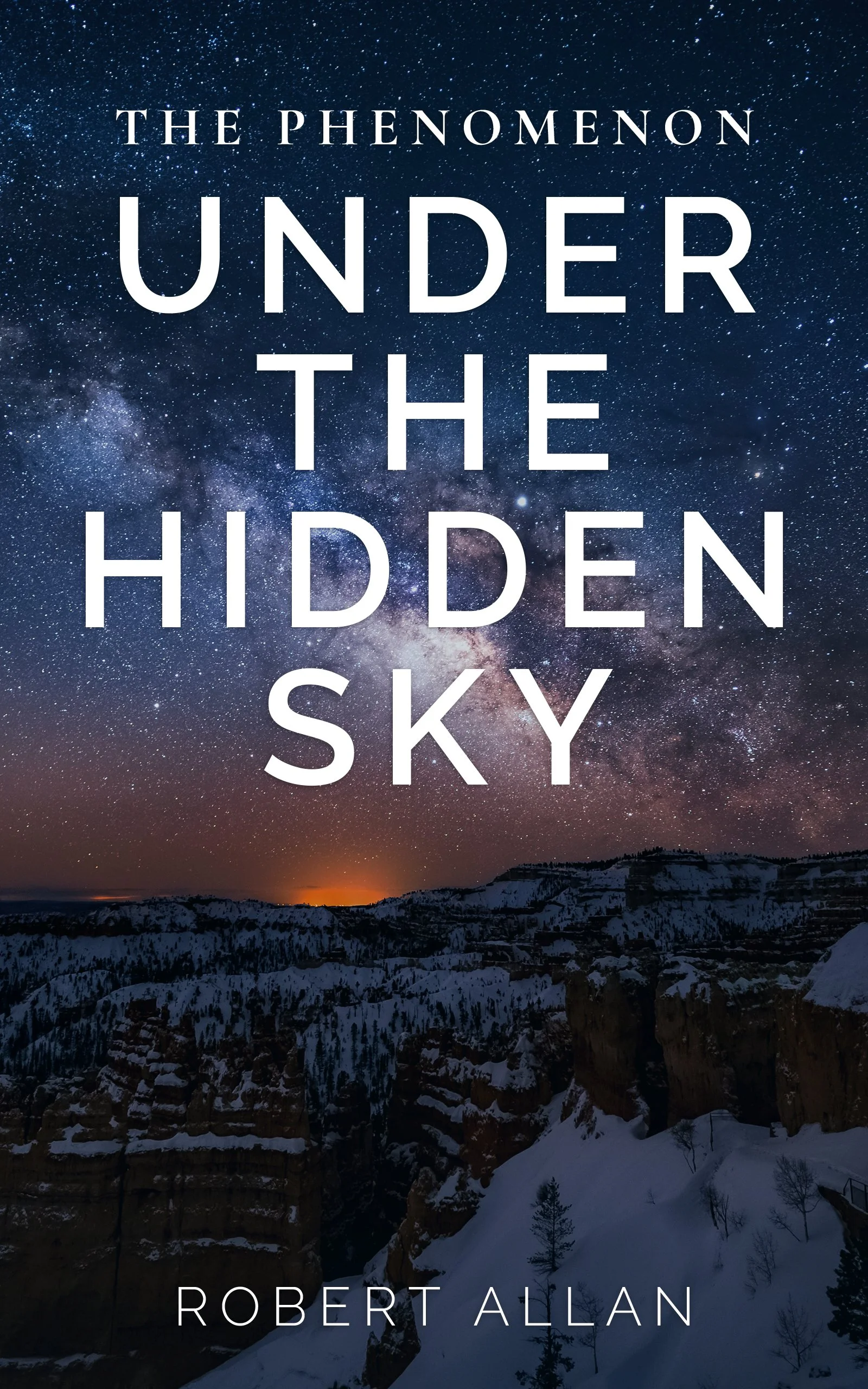 Nighttime landscape of snowy cliffs and trees under a star-filled sky with the Milky Way, overlaid with the book title 'The Phenomenon Under the Hidden Sky' and the author's name 'Robert Allan'.