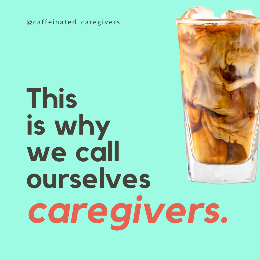 this is why we call ourselves caregivers