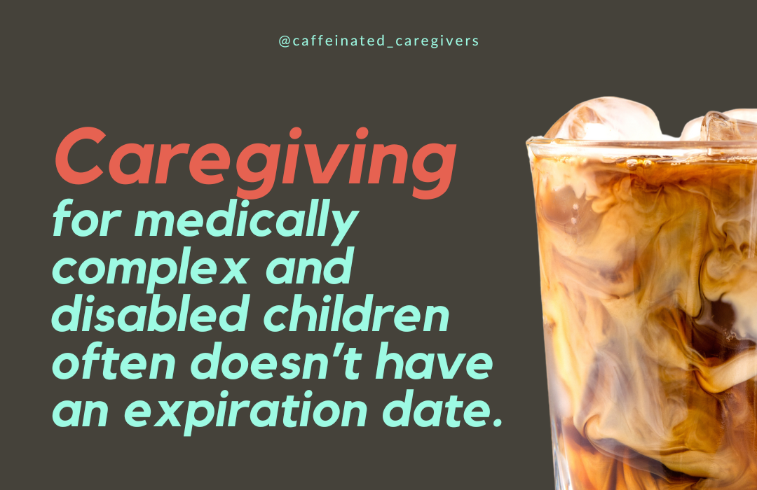 Caregiving for medically complex and disabled children often doesn’t have an expiration date.