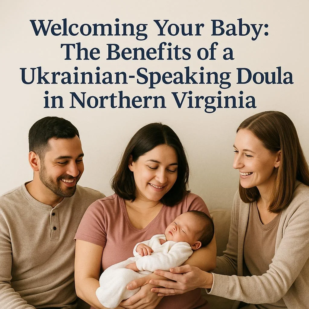 Welcoming Your Baby: The Benefits of a Ukrainian-Speaking Doula in Northern Virginia