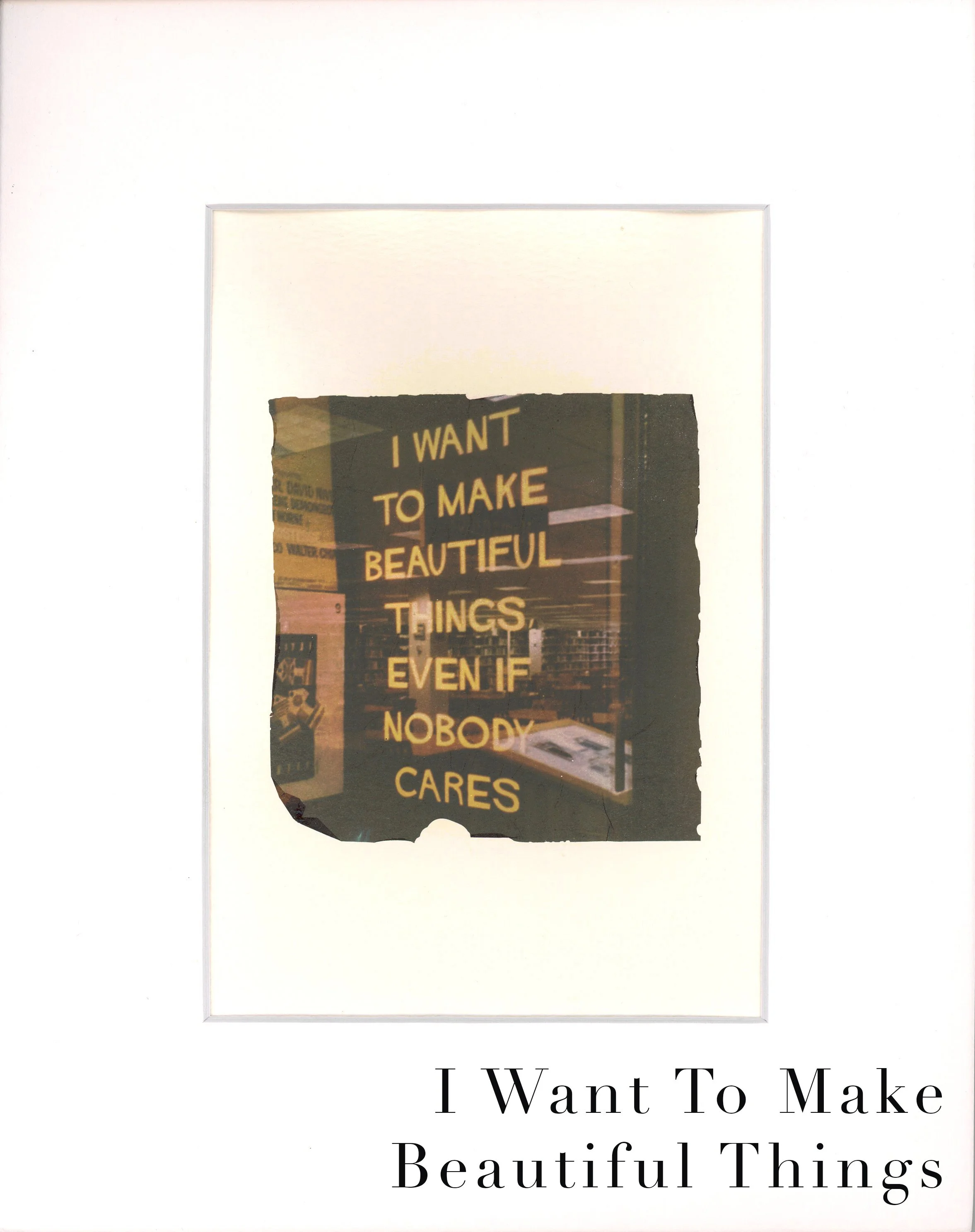 EmulsionTransfer - I want to make Beautiful Things copy.jpg