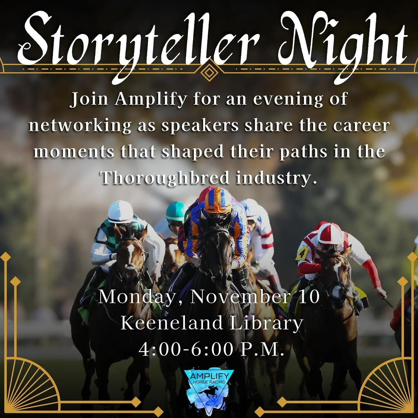 Storyteller Night: Exploring Careers in the Thoroughbred Industry
📅 Monday, November 10 &bull; 4:00&ndash;6:00 PM
📍 Keeneland Library

Join Amplify Horse Racing for an evening of storytelling and networking with students, young professionals, educa