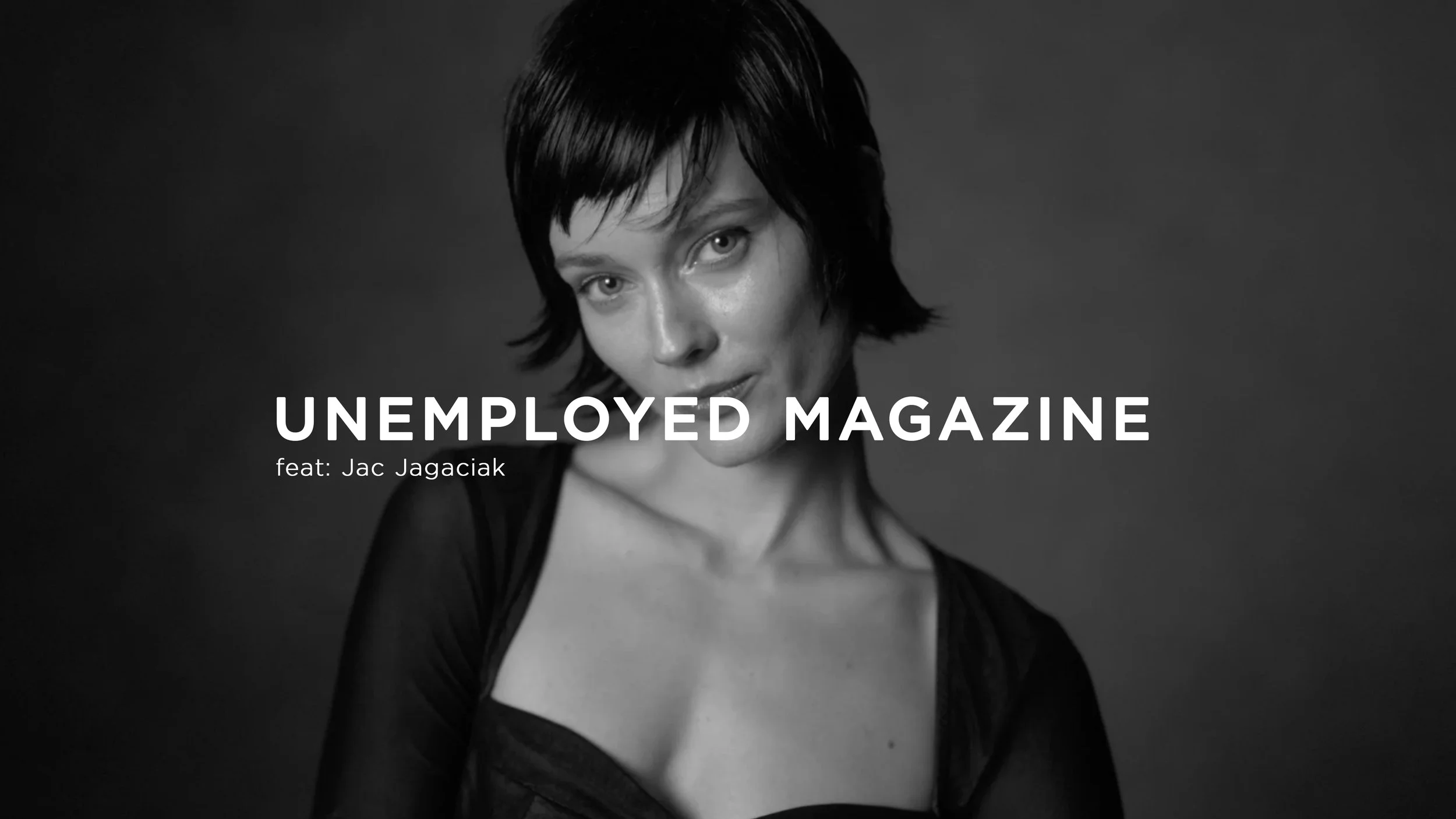  
Unemployed Magazine: Jac Jagaciak
 