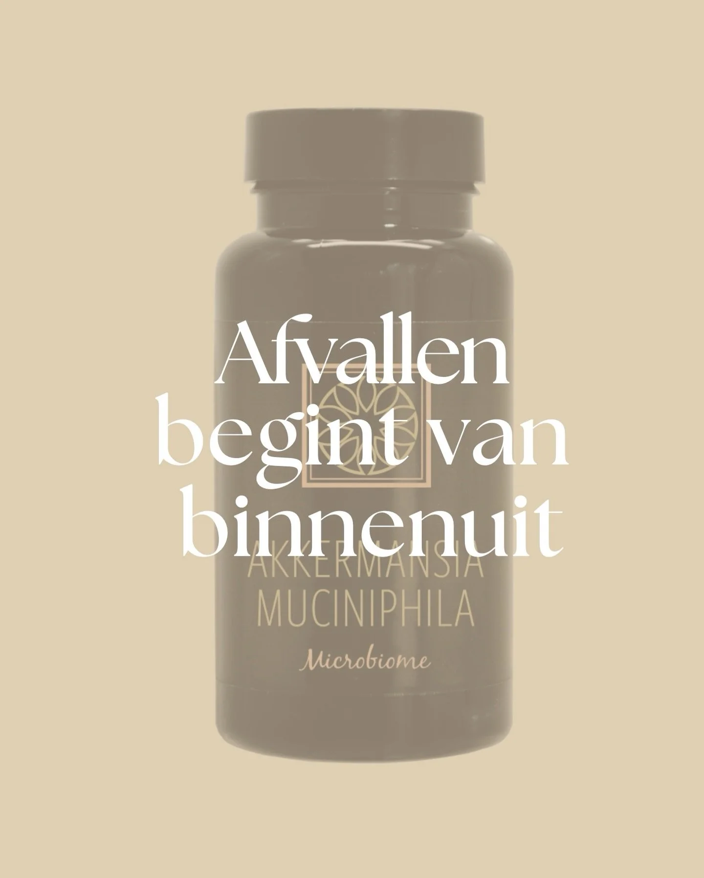 NIEUW! 
Akkermansia muciniphila microbiome. 
Geen di&euml;ten. Geen quick fixes.
 Maar werken aan je lichaam waar het begint: van binnen.
Deze vitamine ondersteunt je darmmicrobioom, helpt je stofwisseling activeren en stimuleert een gezond verzadigi