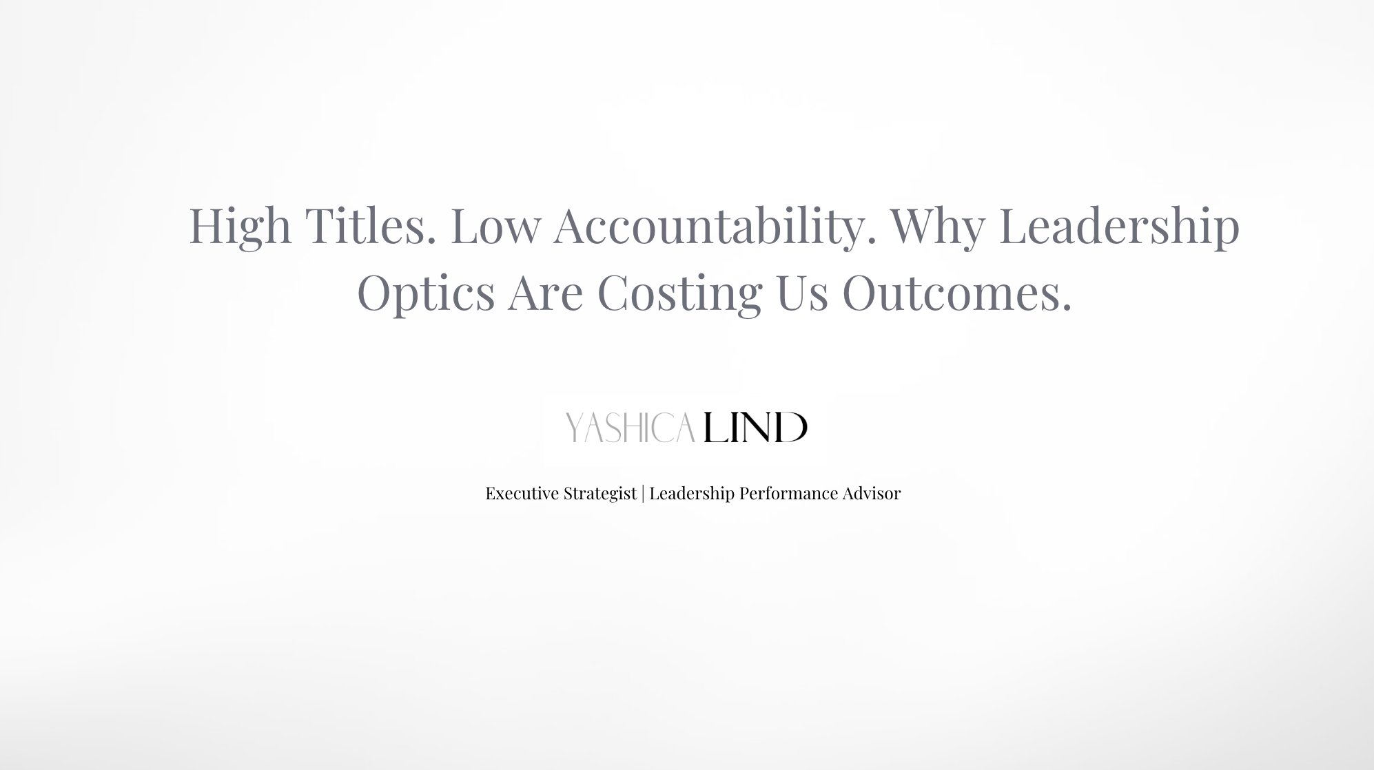 High Titles. Low Accountability. Why Leadership Optics Are Costing Us Outcomes.