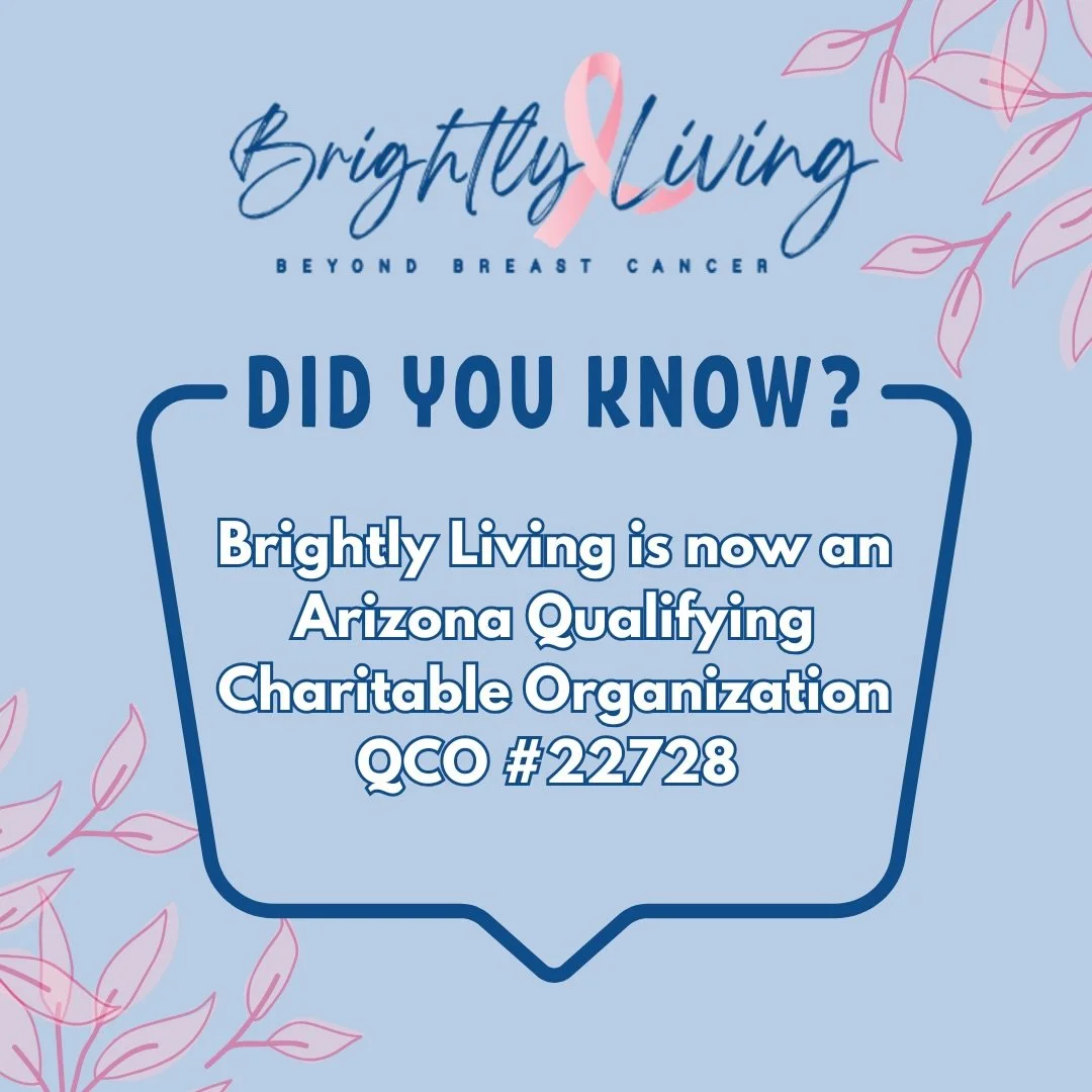 We&rsquo;re so excited to share that Brightly Living is now an approved Arizona QCO! 

This means your donation qualifies for the Arizona Charitable Tax Credit. When you donate to Brightly Living, you are supporting women impacted by breast cancer wh