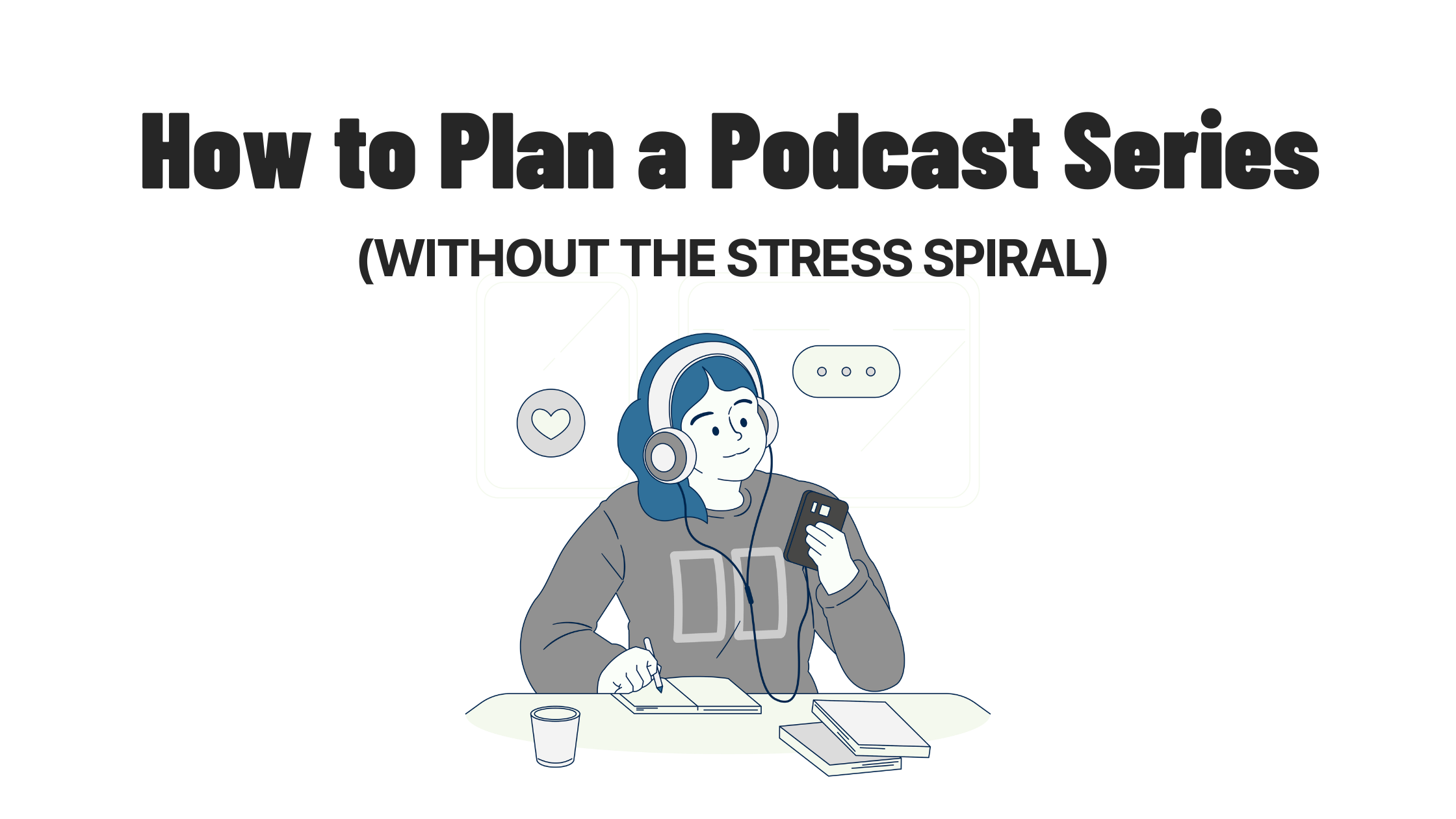  How to Plan a Podcast Series (Without the Stress Spiral)