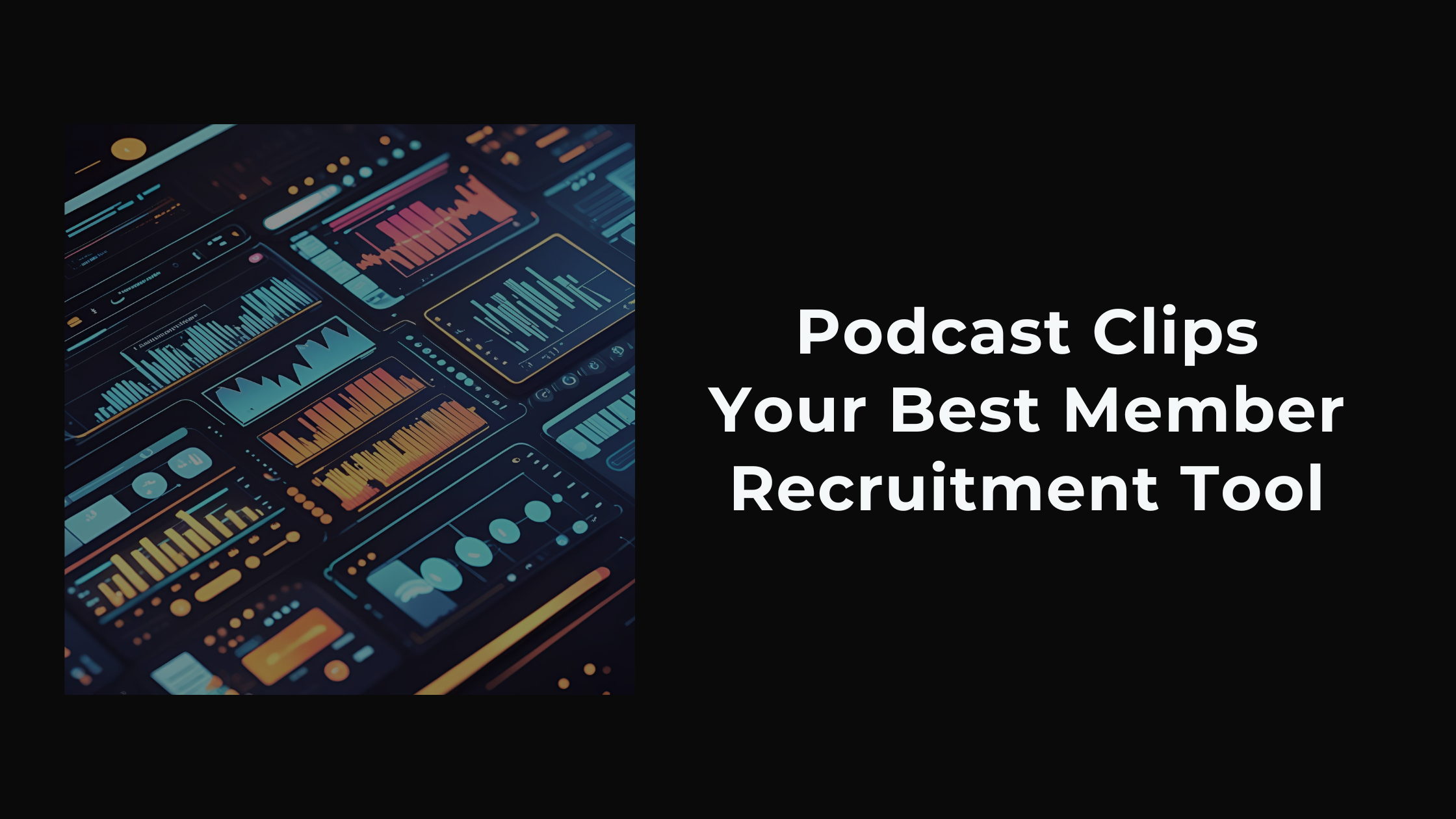Podcast Clips—Your Best Member Recruitment Tool