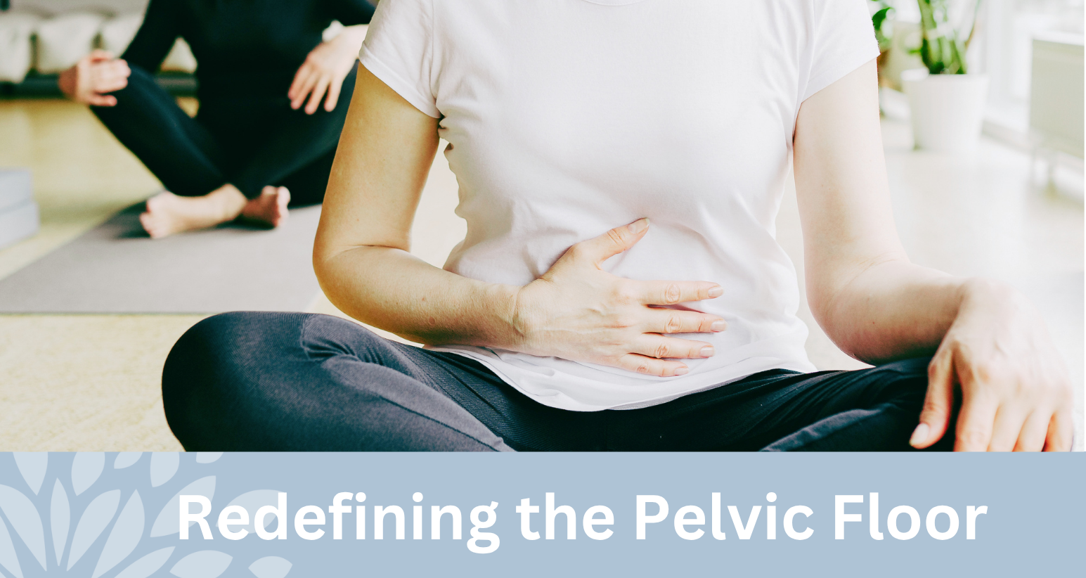 Redifining the Pelvic Floor