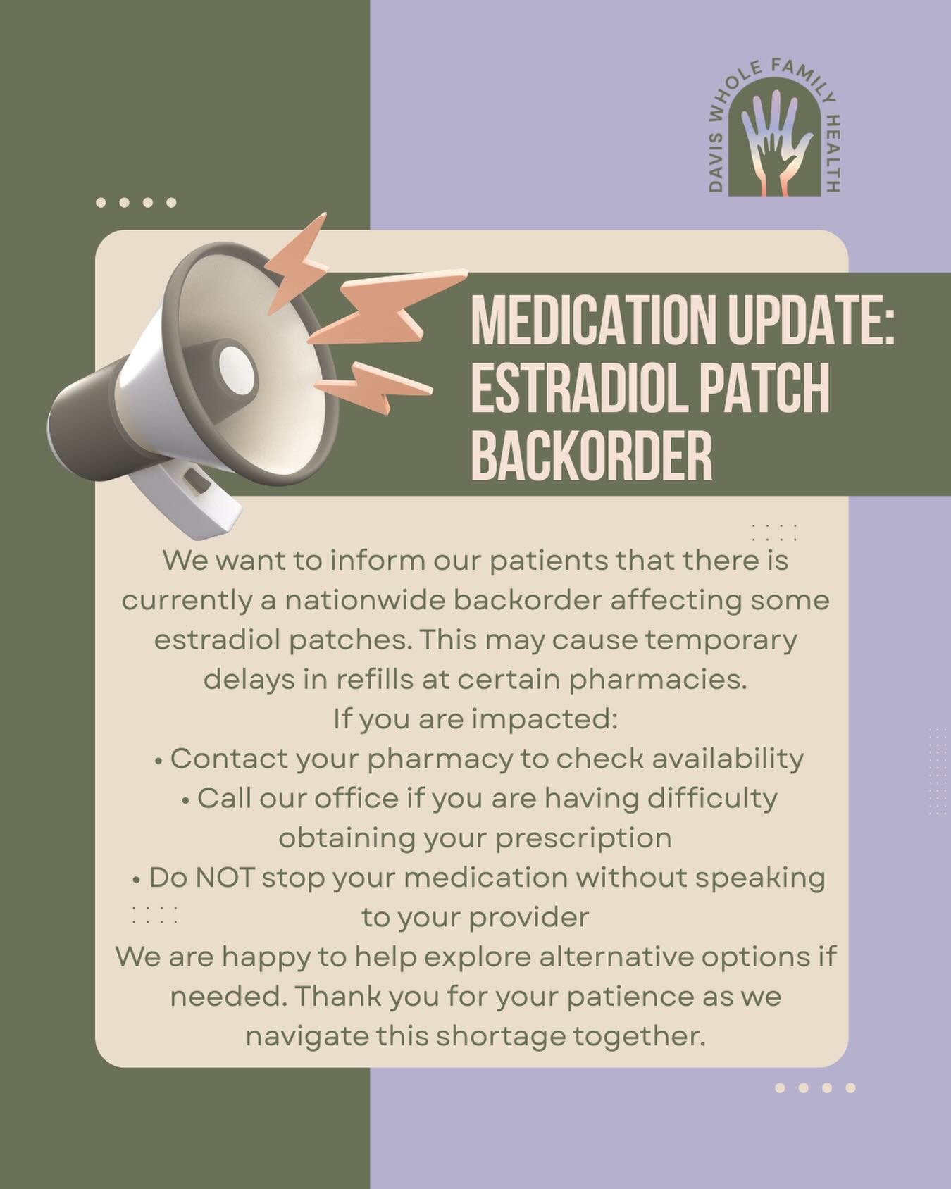 We want to keep our Davis Whole Family Health family informed 💛

There is currently a nationwide backorder on some estradiol patches. If you&rsquo;re having trouble filling your prescription, please don&rsquo;t stress &mdash; give us a call. We&rsqu
