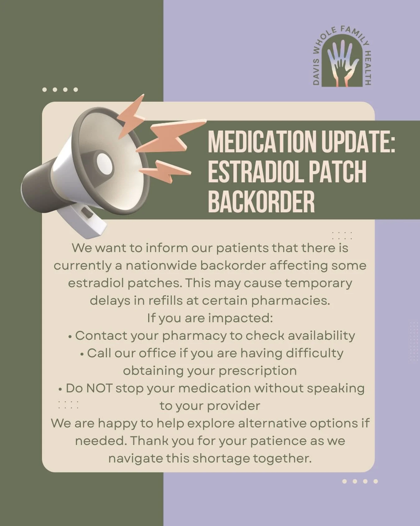 We want to keep our Davis Whole Family Health family informed 💛

There is currently a nationwide backorder on some estradiol patches. If you&rsquo;re having trouble filling your prescription, please don&rsquo;t stress &mdash; give us a call. We&rsqu