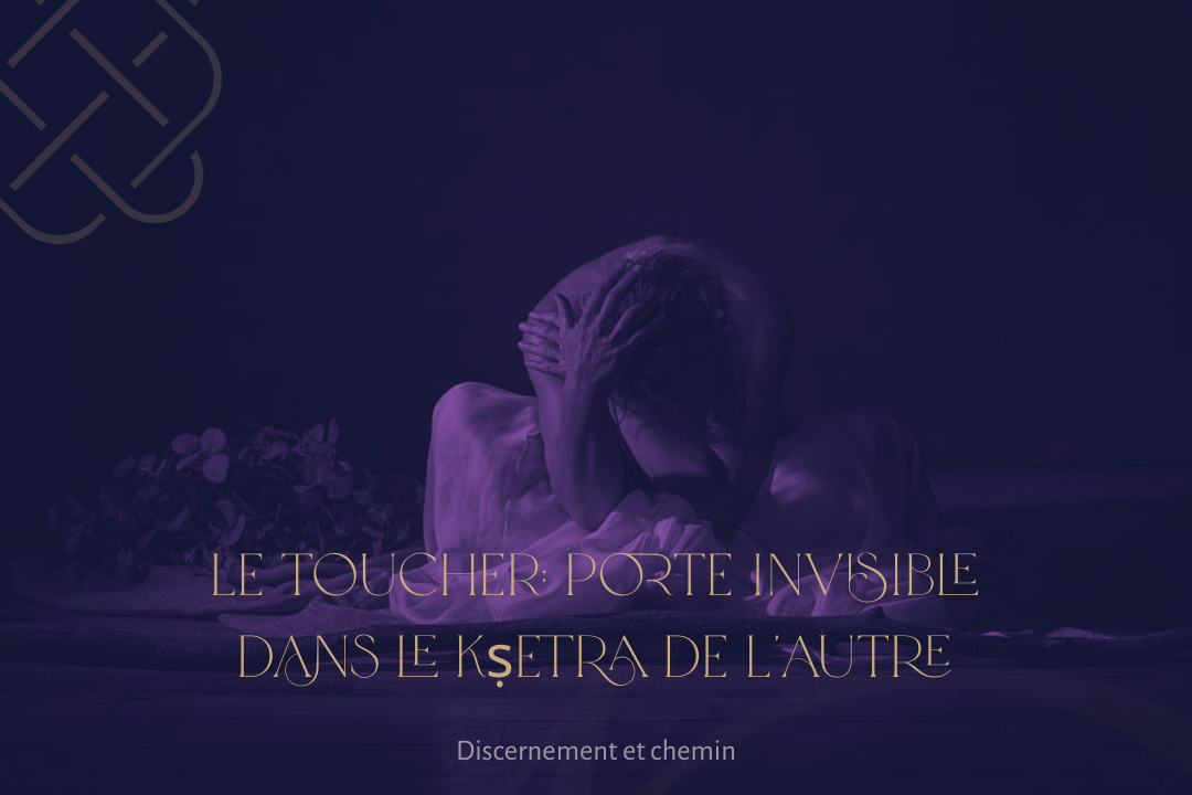Le Toucher : Porte invisible dans le Kṣetra de l'Autre