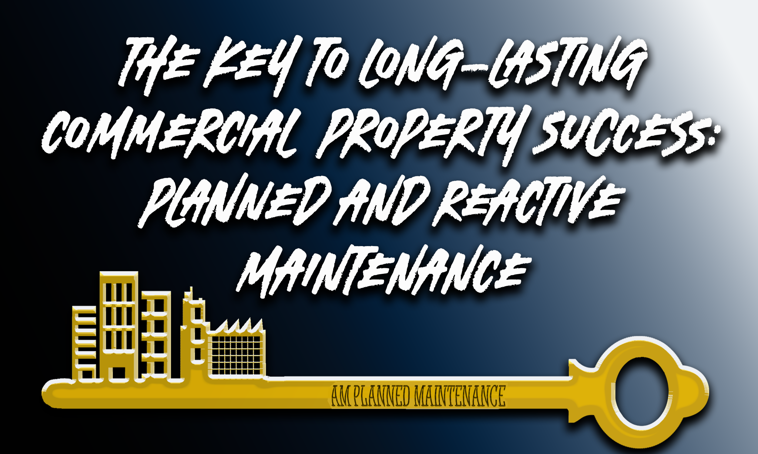 The Key to Long-Lasting Commercial Property: Planned &amp; Reactive Maintenance