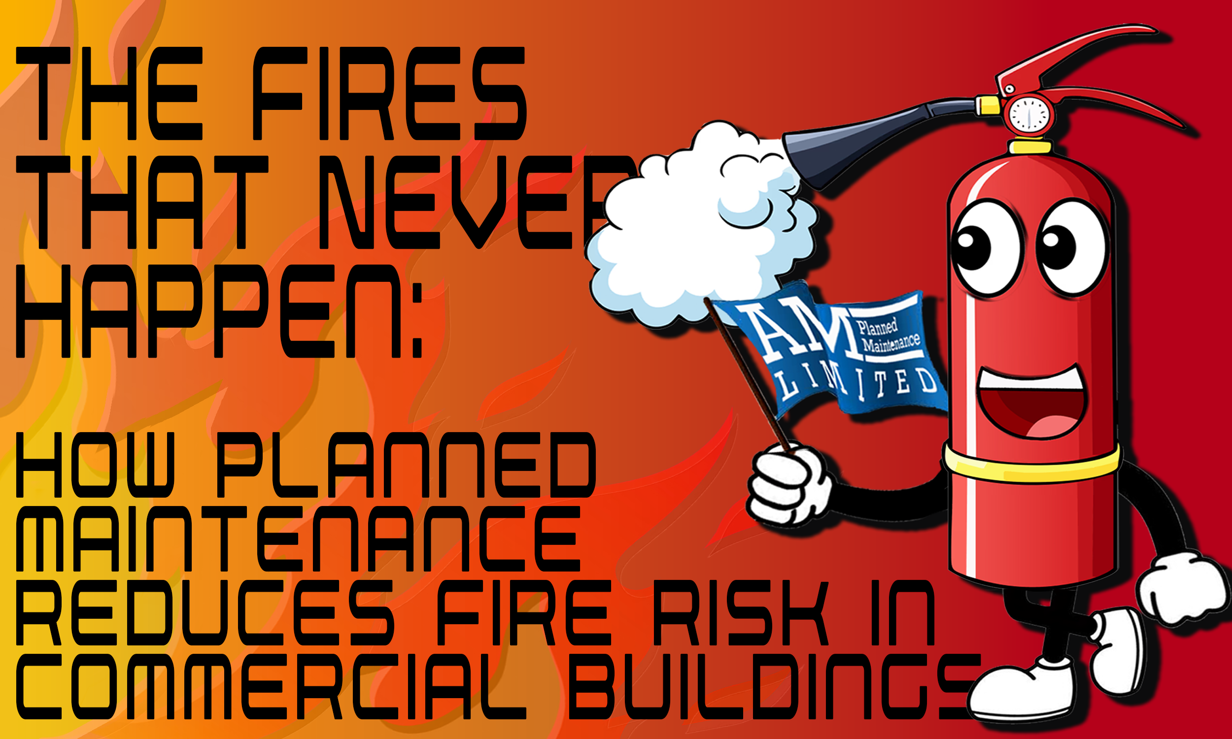 The Fires That Never Happen: How Planned Maintenance Reduces Fire Risk In Commercial Buildings