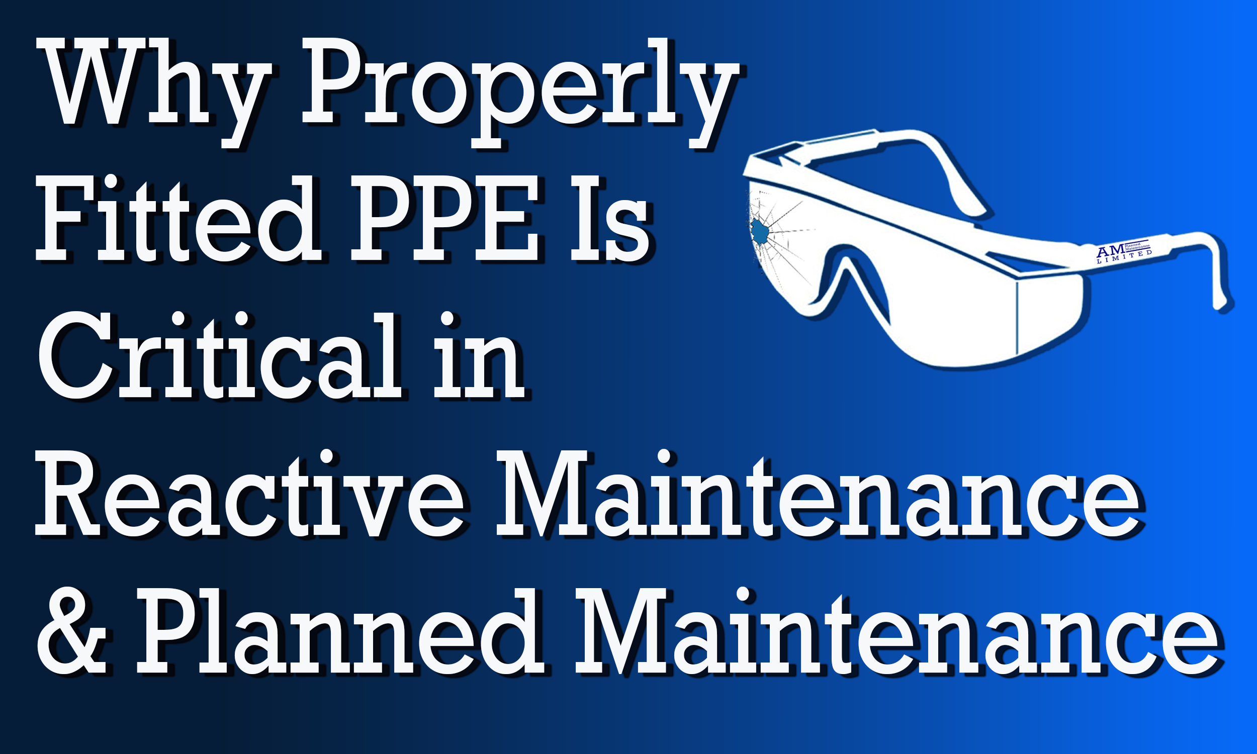 Why Properly Fitted PPE IsCritical in Reactive Maintenance &amp; Planned Maintenance