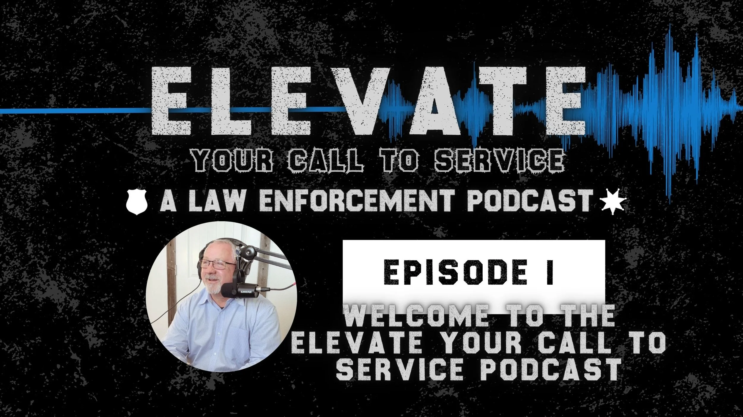 Welcome To The Elevate Your Call To Service Podcast for Law Enforcement!
