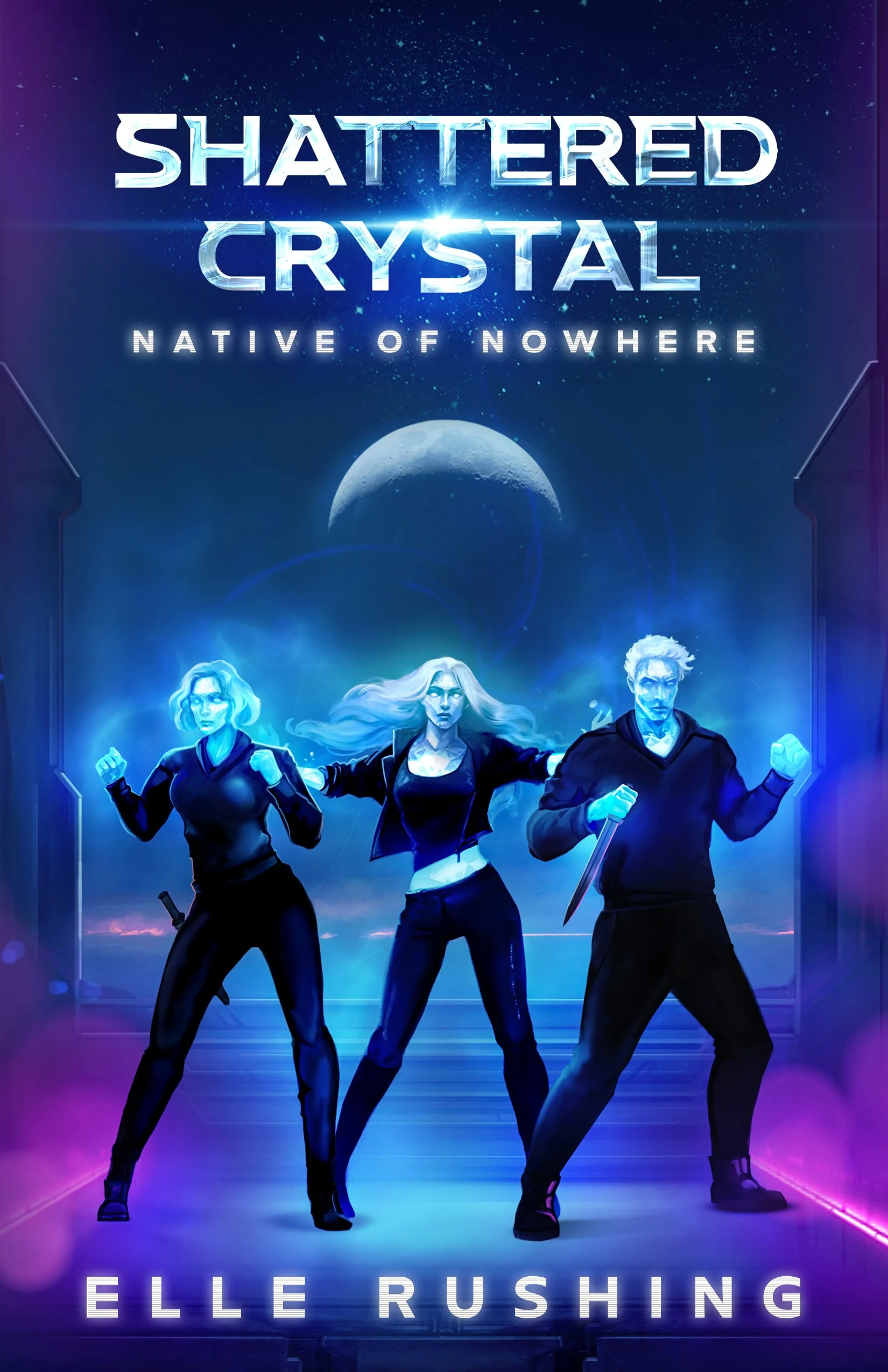 Book cover titled "Shattered Crystal: Native of Nowhere" by Elle Rushing, featuring three characters with glowing blue skin, standing stance with clenched fists, in a futuristic setting with a moon and starry sky background.