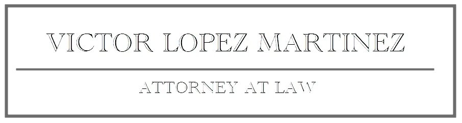 Victor Lopez Martinez, Attorney at Law: Immigration and Estate Planning