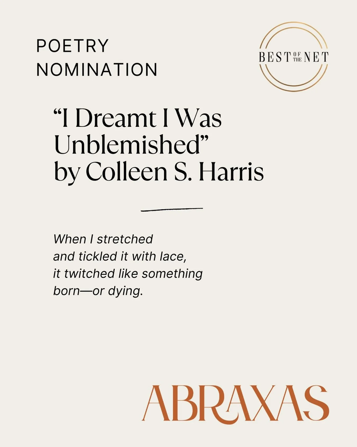 Colleen S. Harris is a three-time Pushcart Prize nominee whose collections include The Light Becomes Us (forthcoming), These Terrible Sacraments, God in My Throat: The Lilith Poems, and various chapbooks including Toothache in the Bone (forthcoming).