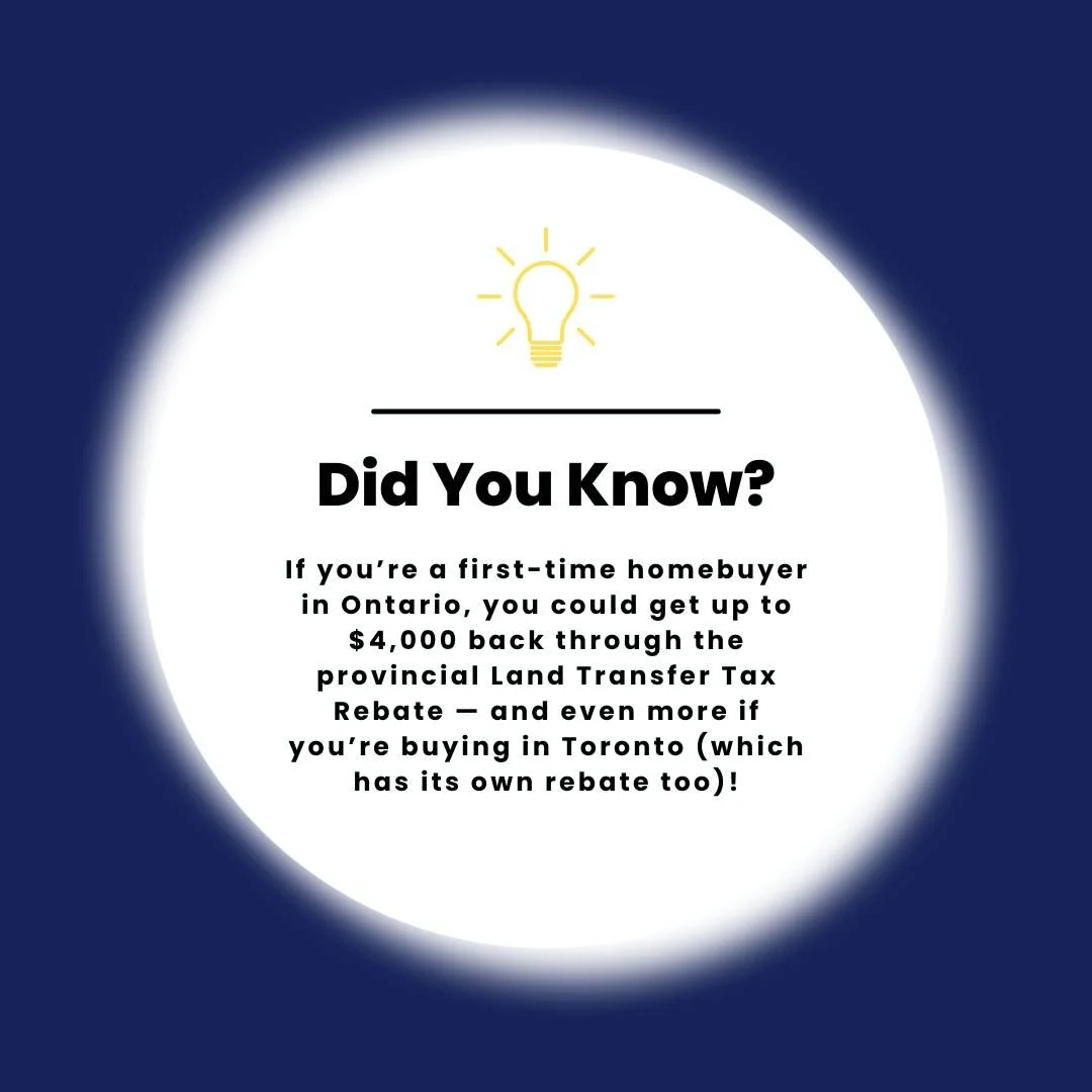 Did You Know?
If you’re a first-time homebuyer in Ontario, you could get up to $4,000 back through the provincial Land Transfer Tax Rebate — and even more if you’re buying in Toronto (which has its own rebate too)!
 🏡 Many buyers