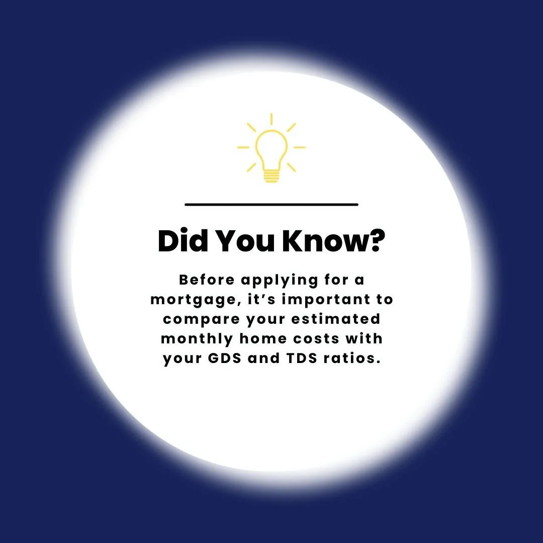 💡 Did You Know?

Before applying for a mortgage, it&rsquo;s important to compare your estimated monthly home costs with your GDS and TDS ratios. If your estimated expenses fall below the maximum amounts calculated, there&rsquo;s a good chance you ma