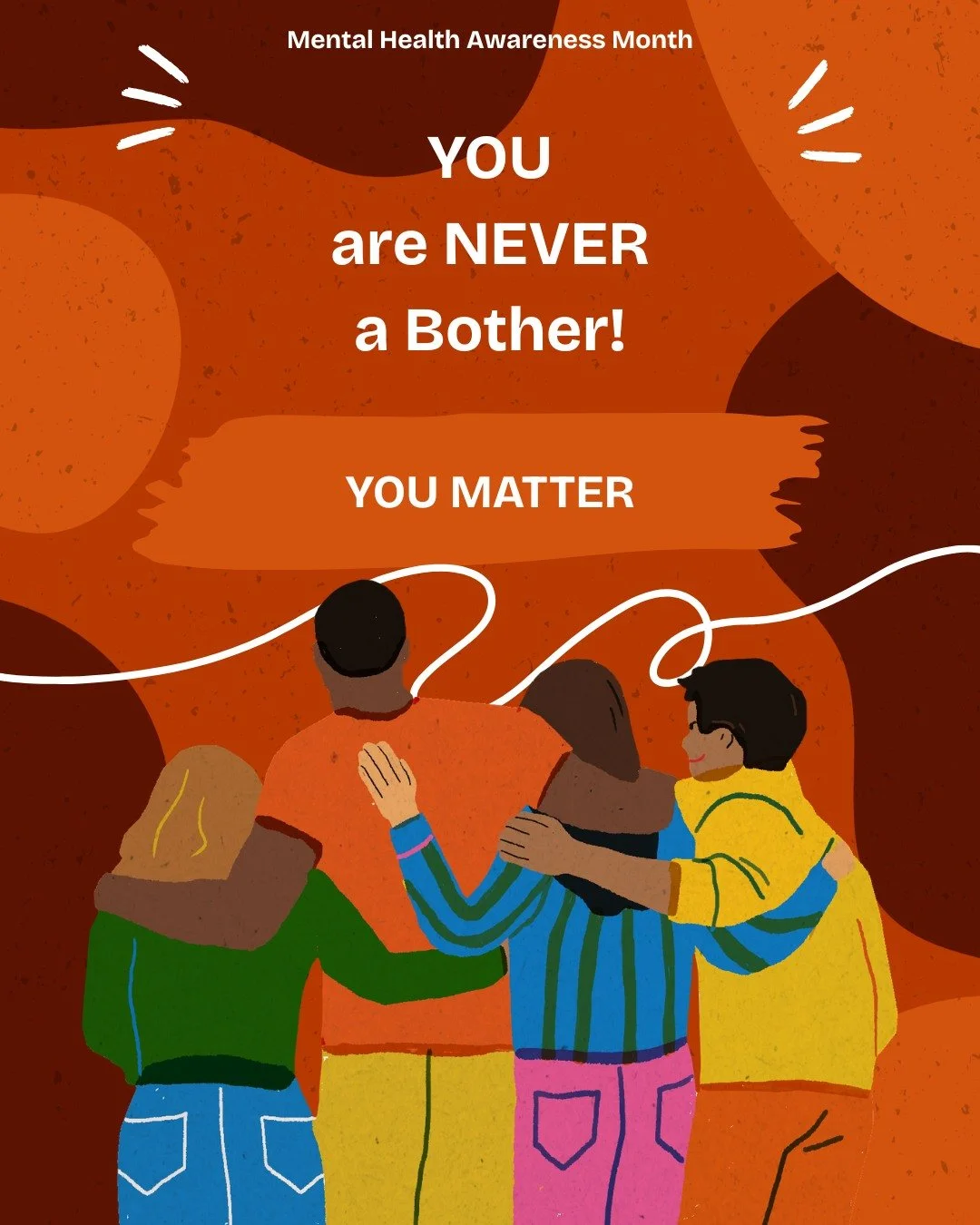 You are never a bother. You matter&mdash;always. During Mental Health Awareness Month and beyond, remember that asking for help is a sign of strength, not weakness. Connection and support can make a difference. #MentalHealthAwarenessMonth #YouMatter