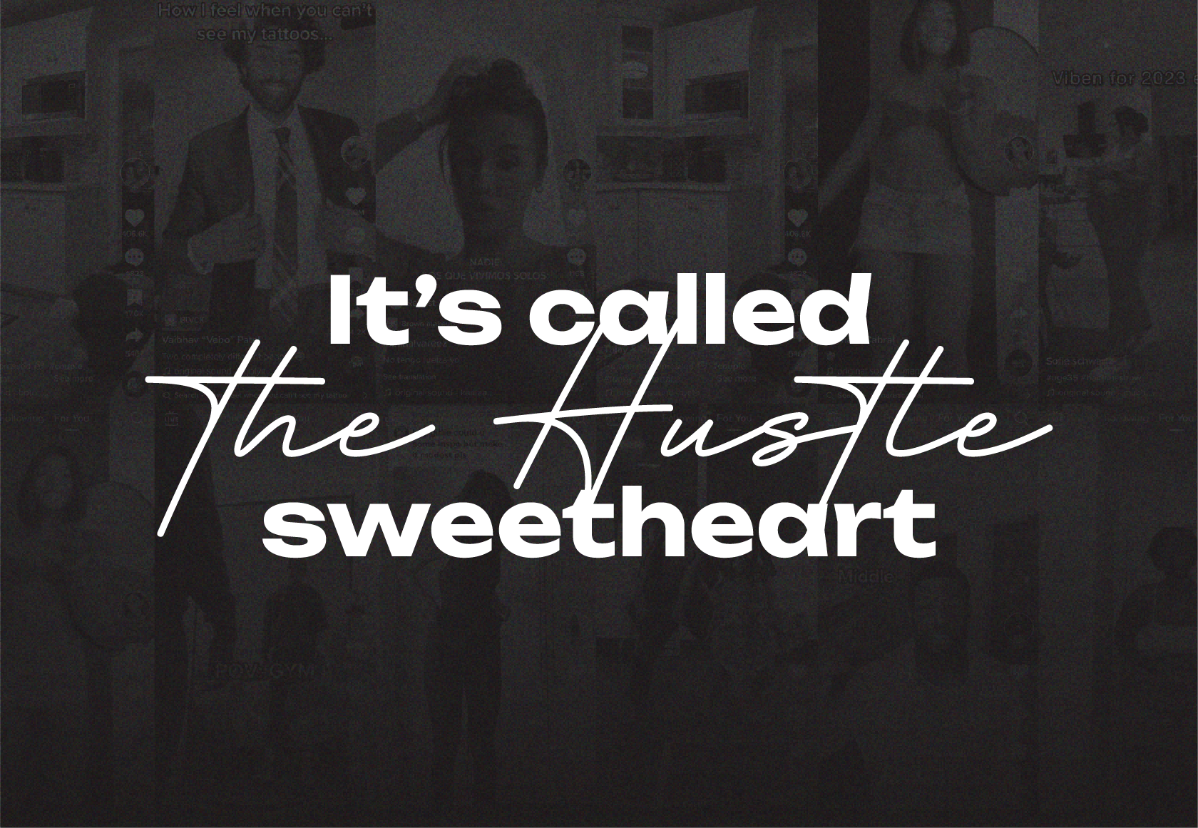 It's called The Hustle, sweetheart