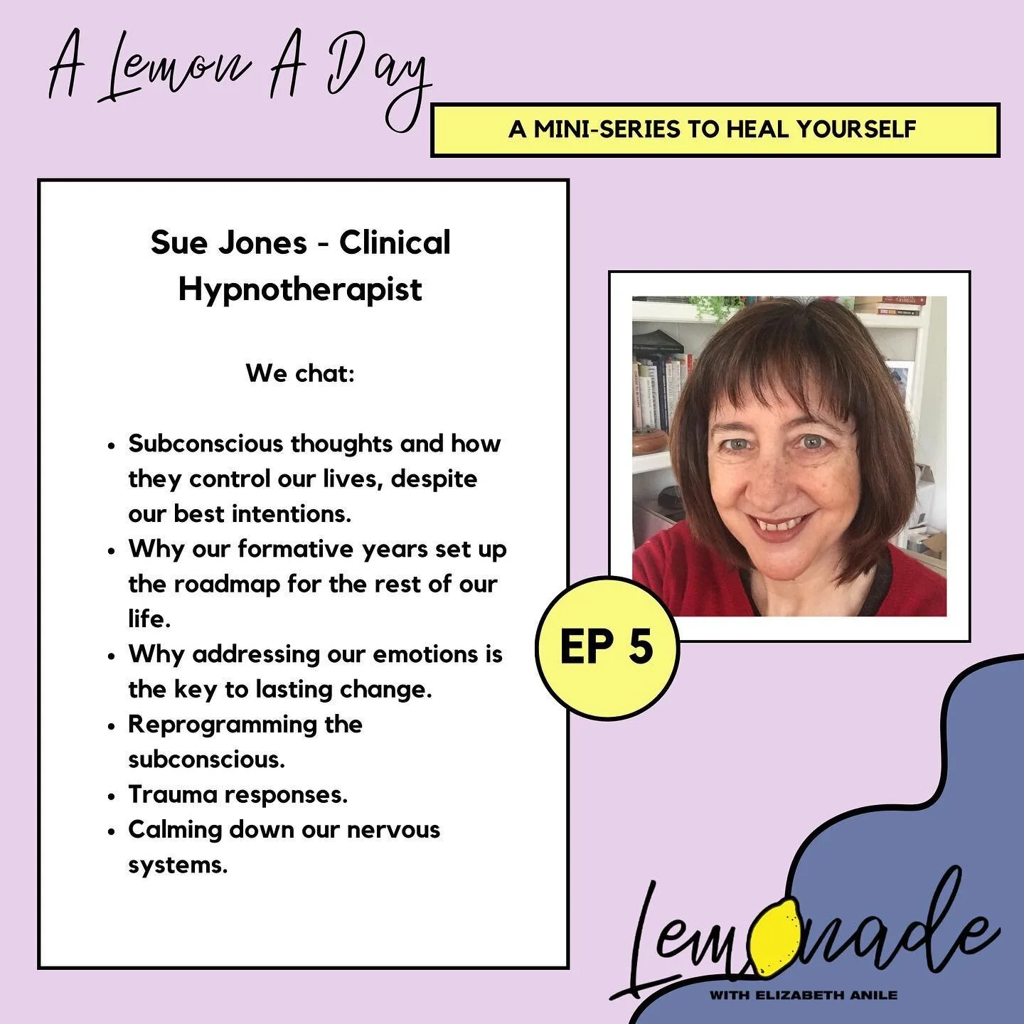 The latest episode of A Lemon A Day with hypnotherapist Sue Jones is now live!

In this chat, we discuss:
🍋 Subconscious thoughts.
🍋 How our formative years outline the roadmap for the rest of our lives. 
🍋 Addressing emotions for lasting change.
