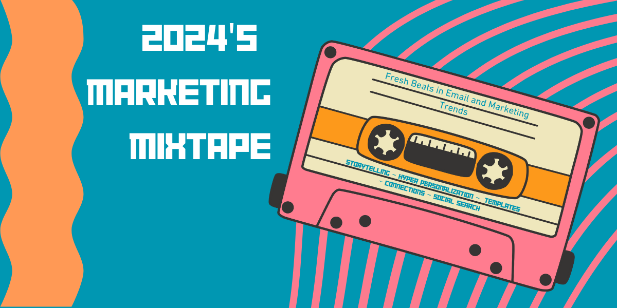 2024's Marketing Mixtape: Fresh Beats in Email and Marketing Trends