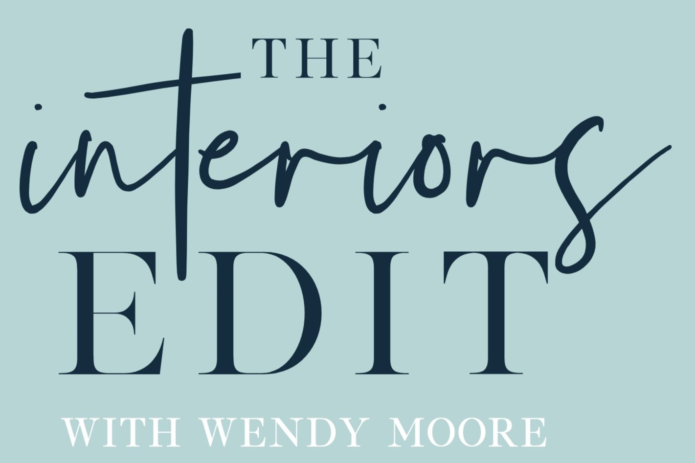 The Interiors Edit with Wendy Moore