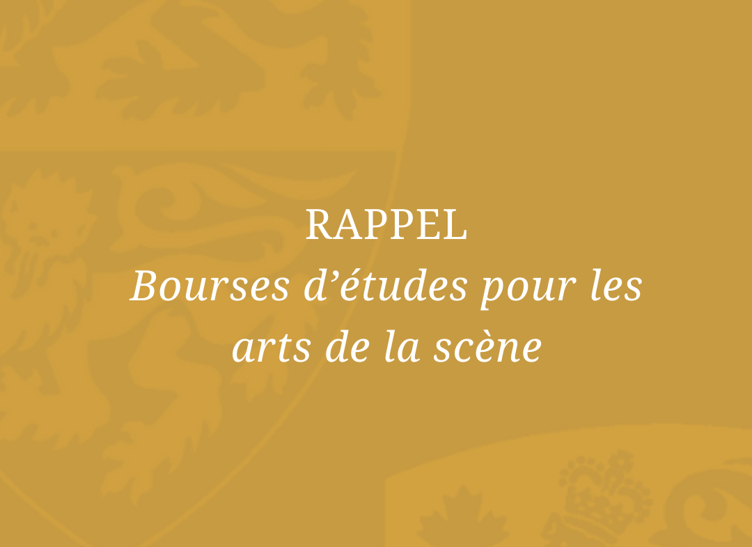 RAPPEL : Appel à nominations — Bourses d’études, arts de la scène