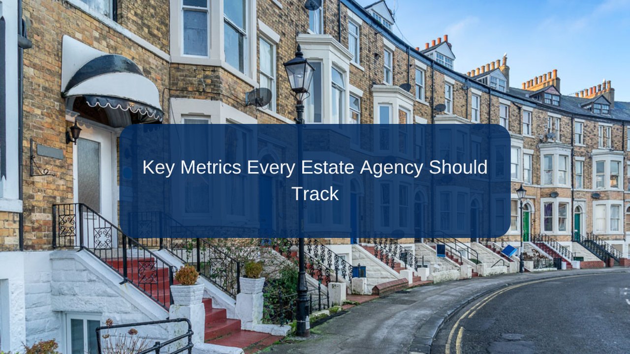Key Metrics Every Estate Agency Should Track