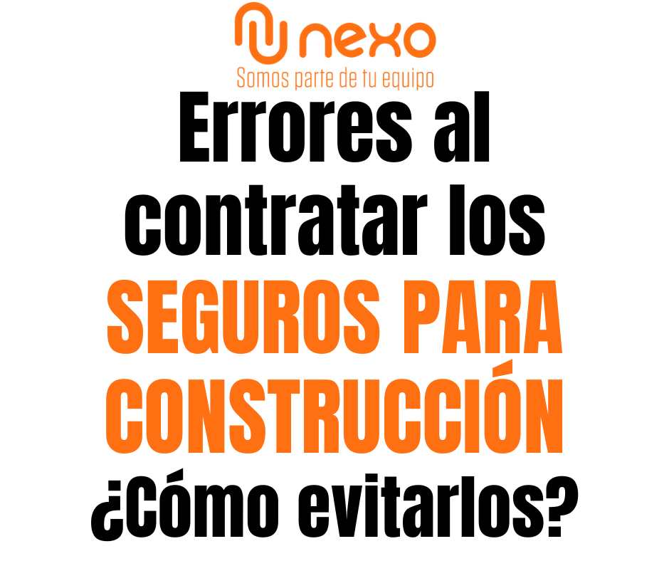 Errores al contratar los Seguros para Construcción: ¿Cómo evitarlos?