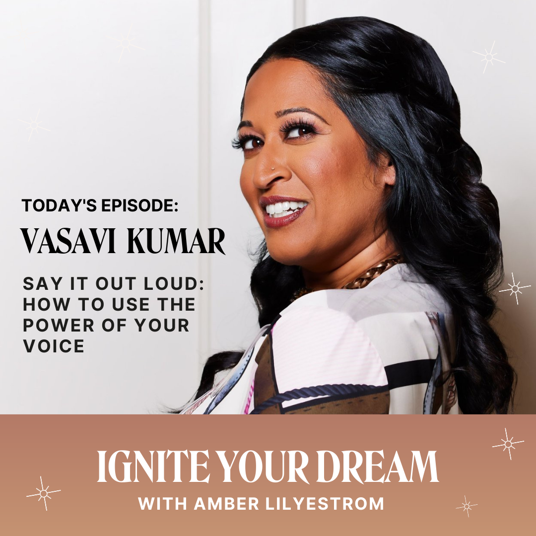 Say it Out Loud: How to Use the Power of Your Voice with Vasavi Kumar