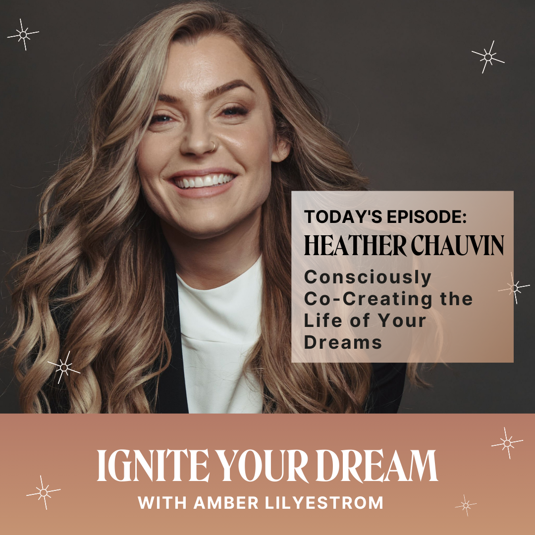 Heather Chauvin on Consciously Co-Creating the Life of Your Dreams