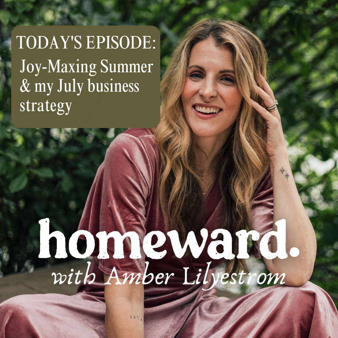 Joy-Maxing Summer &amp; my July business strategy
