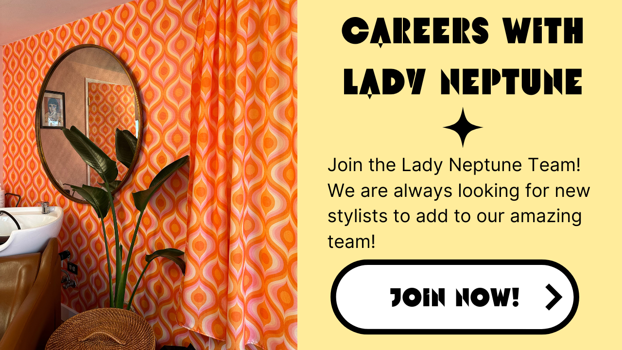 Wanting to join the Lady Neptune team? We are always looking for new stylists to work with us. Fill out this form to grow in your career!