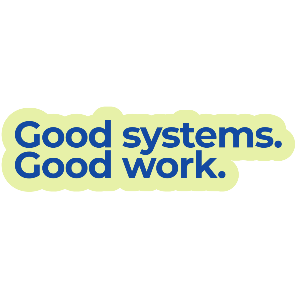 Text reads 'Good systems. Good work.' in blue letters on a light yellow background.