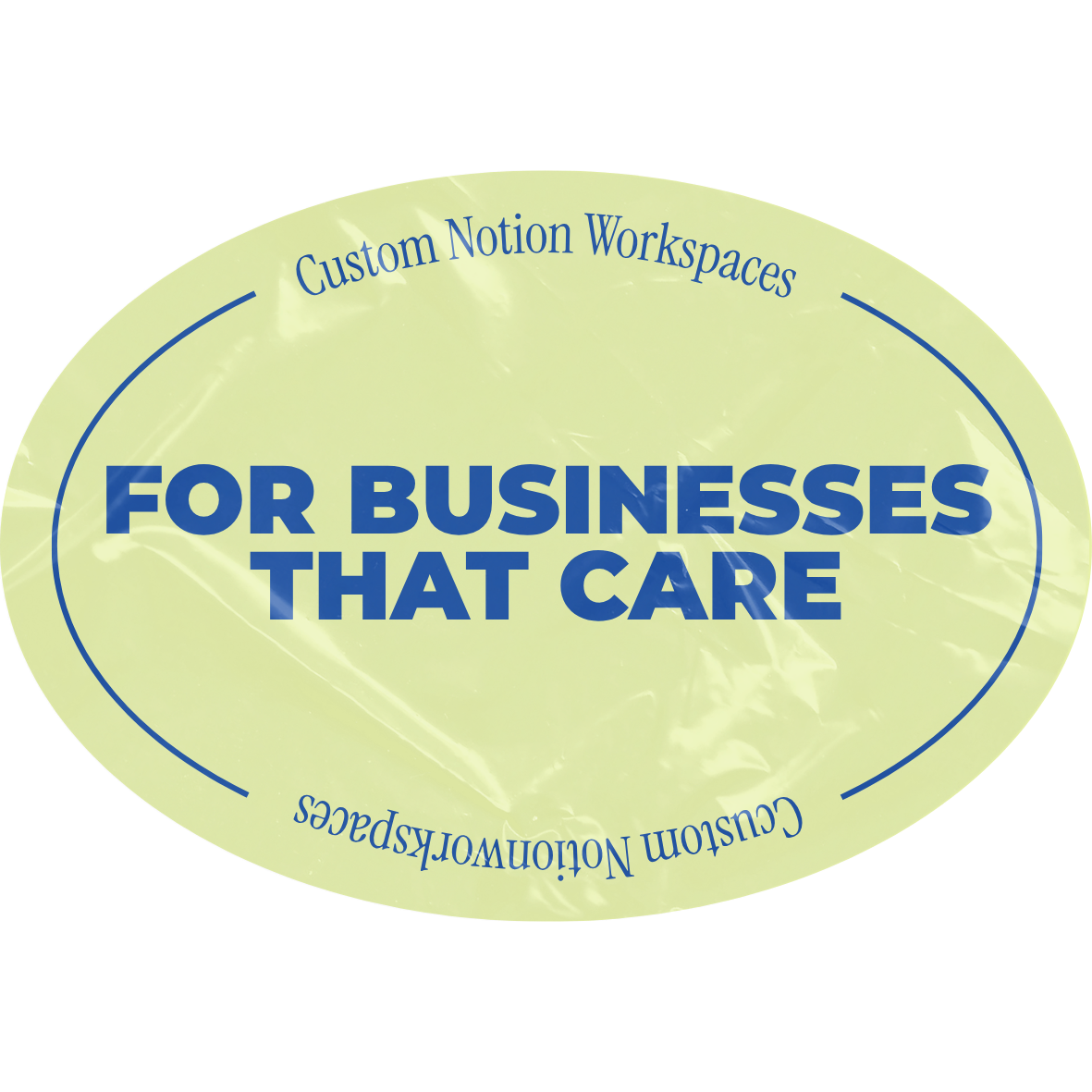 Oval sign with blue text that reads, "For Businesses That Care," and curved blue text around the top and bottom reading, "Custom Notion Workspaces."