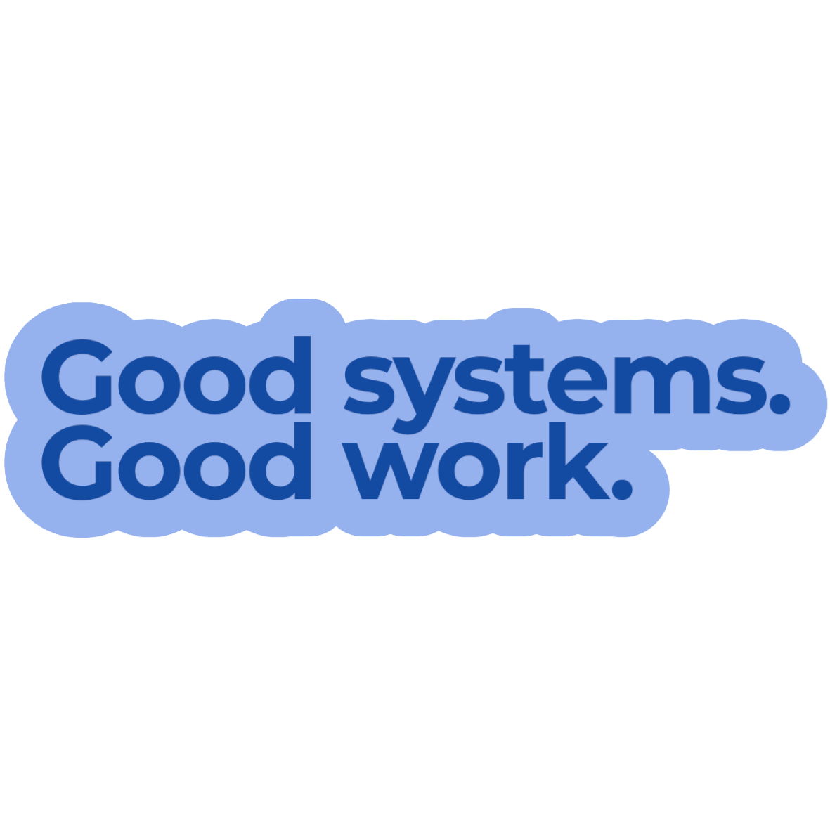 Logo with blue text that says, 'Good systems. Good work.'