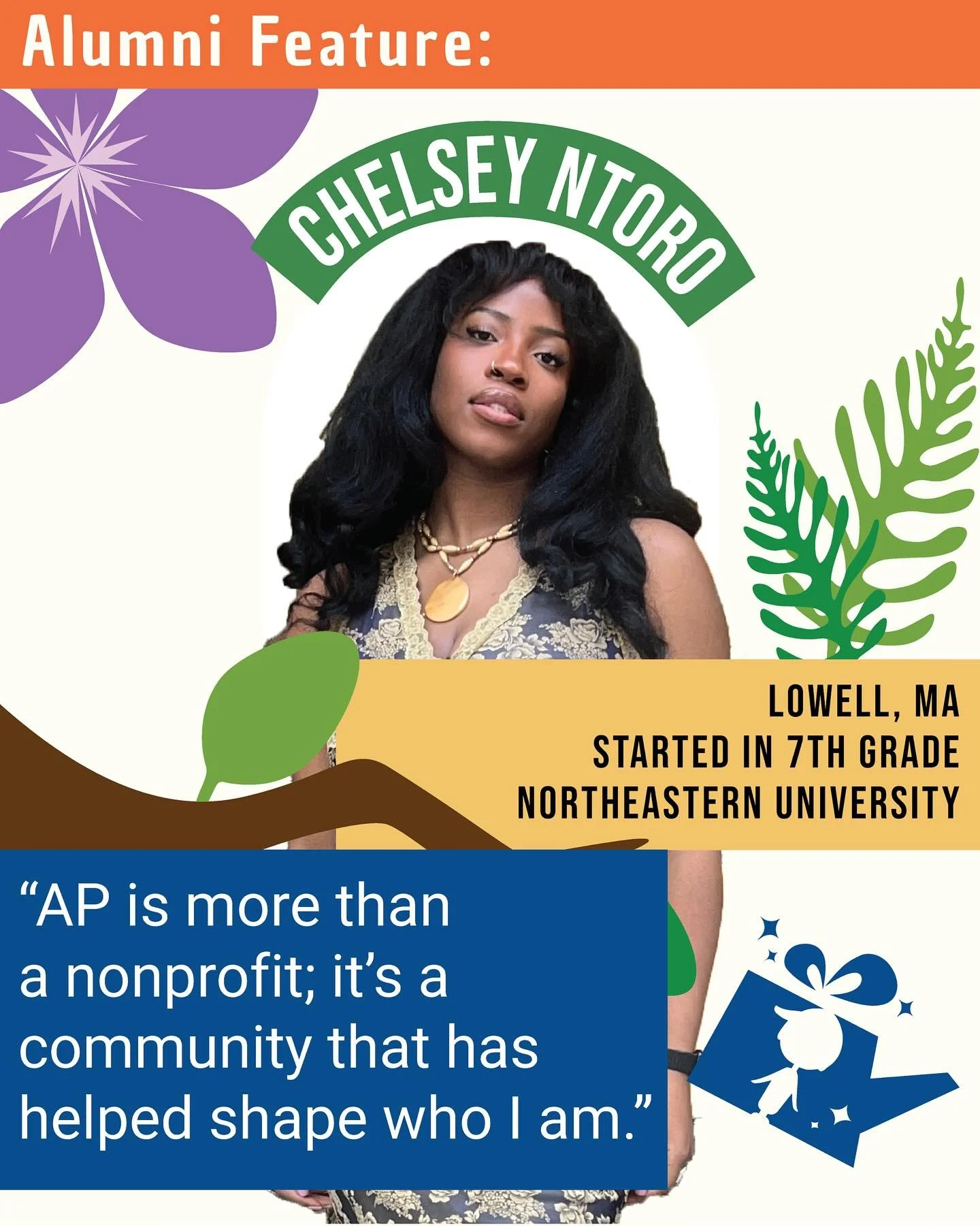 Grown from a Seed: Chelsey Ntoro
“Aaron’s Presents believed in us before we believed in ourselves.”
Chelsey planted her first “seed” in 7th grade — and today, she’s helping shape her community as a Board memb