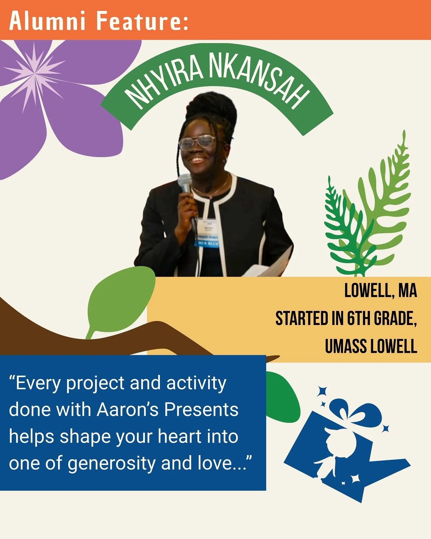 Grown from a Seed: Nhyira Nkansah
From her first AP project in 5th grade to ten years of leadership, Nhyira learned one truth: kindness multiplies.
&ldquo;Aaron&rsquo;s Presents never leaves you,&rdquo; she says. &ldquo;Every project shapes your hear