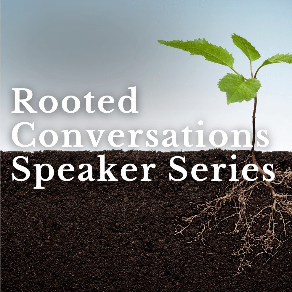 Rooted Conversations Speaker Series: Life in Motion