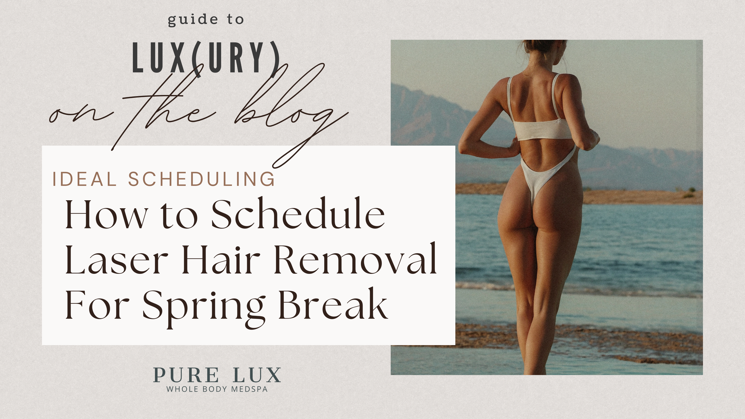 How To Schedule Laser Hair Removal For Spring Break and Travel